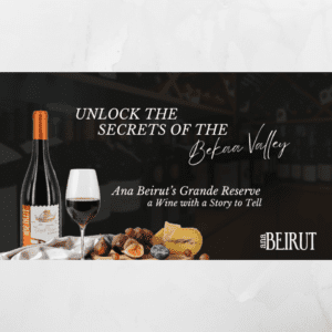 Unlock the Secrets of the Bekaa Valley: Ana Beirut’s Grande Reserve, a Wine with a Story to Tell